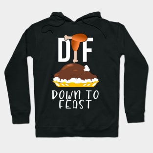 DTF Down To Feast Turkey Funny Thanksgiving Gift Hoodie